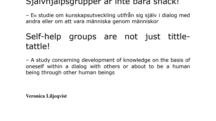 Självhjälpsgrupper är inte bara snack! - En studie om kunskapsutveckling utifrån sig själv i dialog med andra eller om att vara människa genom människor