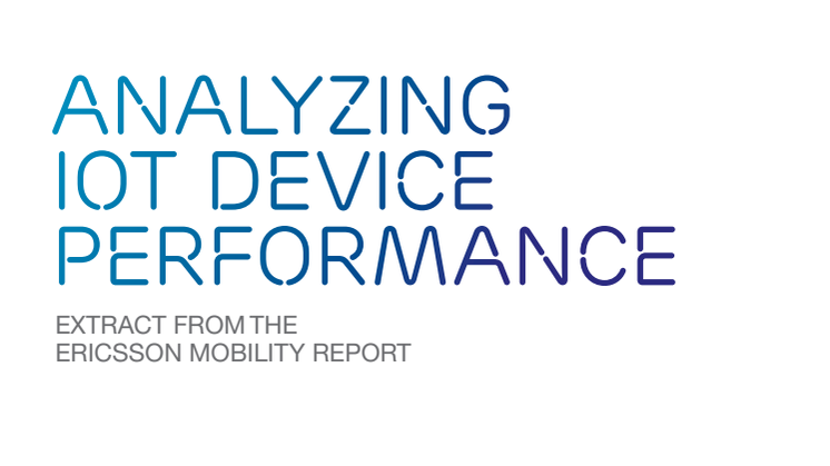 Analyzing IoT Device Performance - Extract from Ericsson Mobility Report November 2016