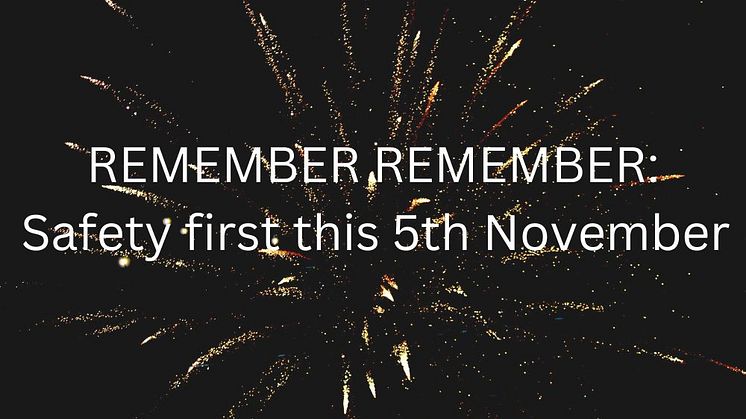 Remember remember Safety first this 5th November