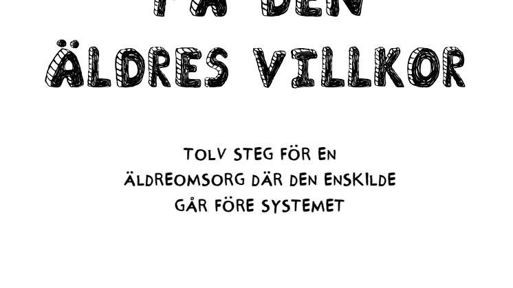 På den äldres villkor - Tolv steg för en äldreomsorg där individen går före systemet
