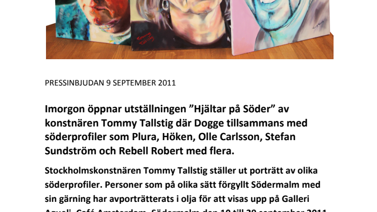 Imorgon öppnar utställningen ”Hjältar på Söder” av konstnären Tommy Tallstig där Dogge tillsammans med söderprofiler som Plura, Höken, Olle Carlsson, Stefan Sundström och Rebell Robert med flera är avporträtterade i olja. Vernissage kl 12-17.