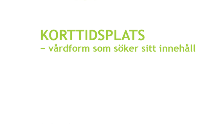 Rapporten - "Korttidsplats - vårdform som söker sitt innehåll"