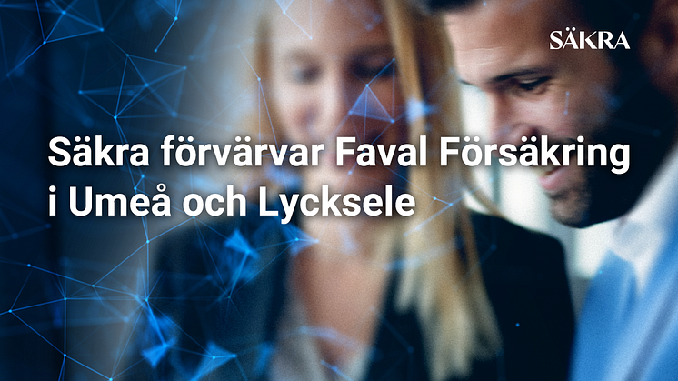 Säkra förvärvar Faval Försäkring i Umeå och Lycksele