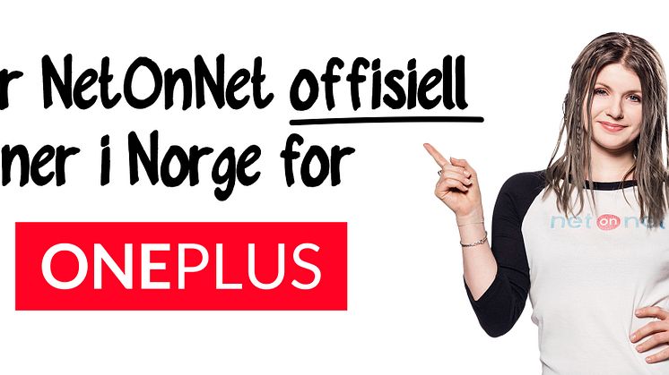 Nå er NetOnNet offisiell partner i Norge for OnePlus 