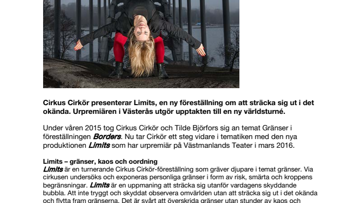 Cirkus Cirkör presenterar Limits, en ny föreställning om att sträcka sig ut i det okända. Urpremiären i Västerås utgör upptakten till en ny världsturné. 
