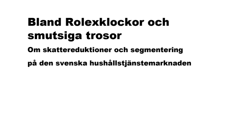 Bland Rolexklockor och smutsiga trosor: om skattereduktioner och  segmentering på den svenska hushållstjänstemarknaden 