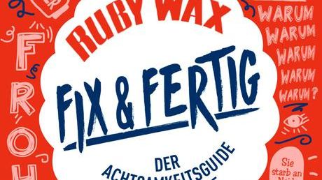 "Fix & fertig": Der Achtsamkeitsguide für Geräderte - von Comedian Ruby Wax