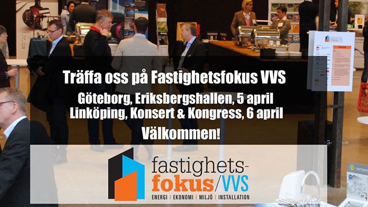 Träffa oss på Fastighetsfokus VVS i Göteborg den 5/4 och i Linköping den den 6/4. 