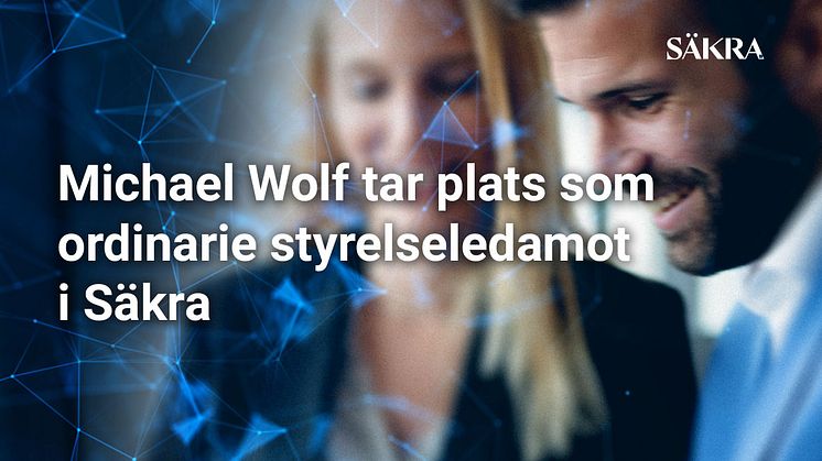 Michael Wolf tar plats som ordinarie styrelseledamot i Säkra