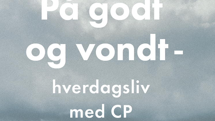 "På godt og vondt – hverdagsliv med CP" – En ærlig og humoristisk skildring av hverdagslivet med Cerebral parese