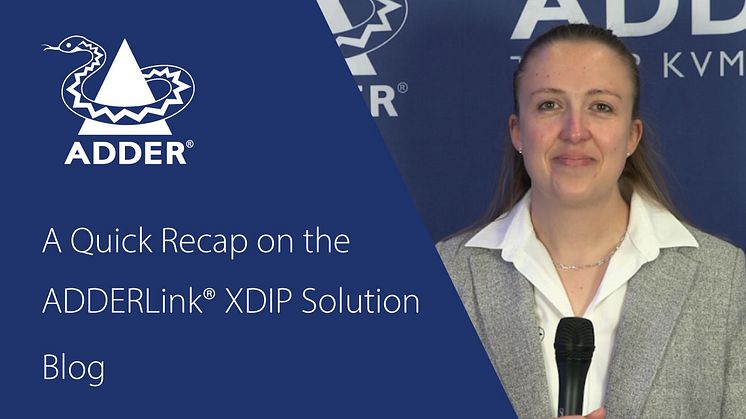 A Quick Recap on the ADDERLink® XDIP Solution