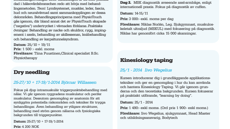 Aktuella utbildningar: stötvågsbehandling, diagnostiskt ultraljud, Kinesiology taping, PhysioTouch fasciabehandling, Dry needling.