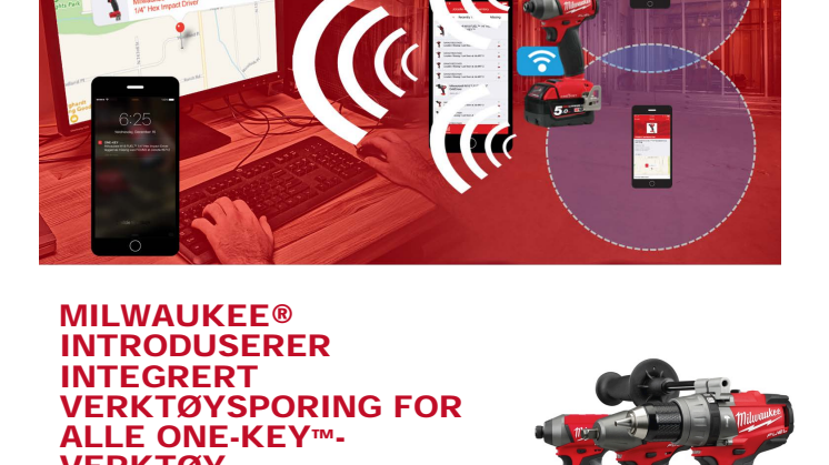 MILWAUKEE® INTRODUSERER INTEGRERT VERKTØYSPORING FOR ALLE ONE-KEY™-VERKTØY. 