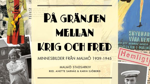 Ny bok, lagom till 70-årsminnet av andra världskrigets slut "På gränsen mellan krig och fred. Minnesbilder från Malmö 1939-1945"