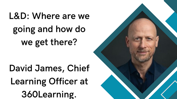 David James - L&D: Where are we going and how do we get there?