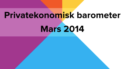 Privatekonomisk barometer mars 2014