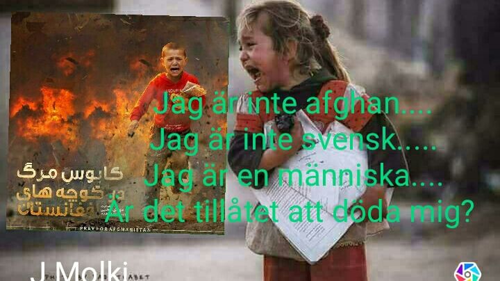 "Jag är inte afghan ... Jag är inte svensk ... Jag är en människa ... Är det tillåtet att döda mig?"