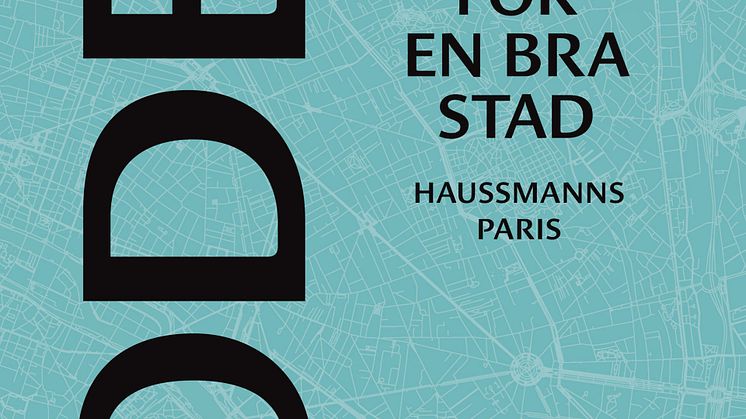 Ny bok om vad en ämbetsman i 1800-talets Paris kan lära oss för framtidens stadsbyggande