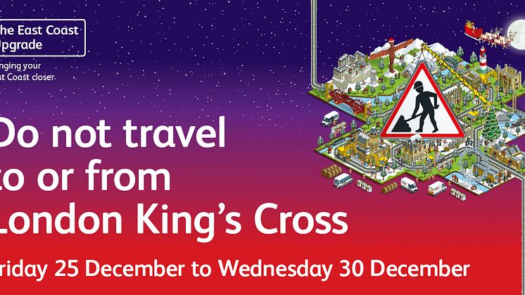 Final reminder to passengers of major service changes on the East Coast Main Line as £1.2billion upgrade continues over Christmas