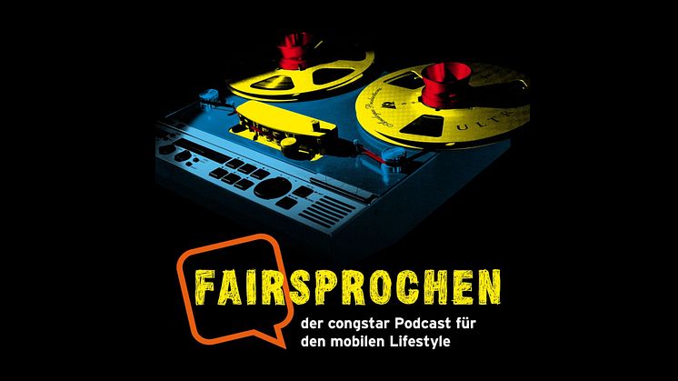 congstar startet mit „FAIRsprochen“ einen Podcast für den mobilen Lifestyle
