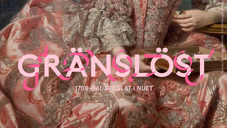 Pressinbjudan: Gränslöst. 1700-tal speglat i nuet.