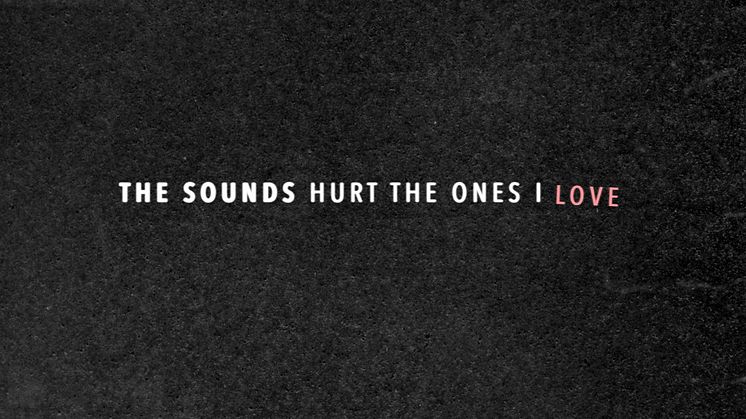 The Sounds släpper ny singel - Hurt The Ones I Love