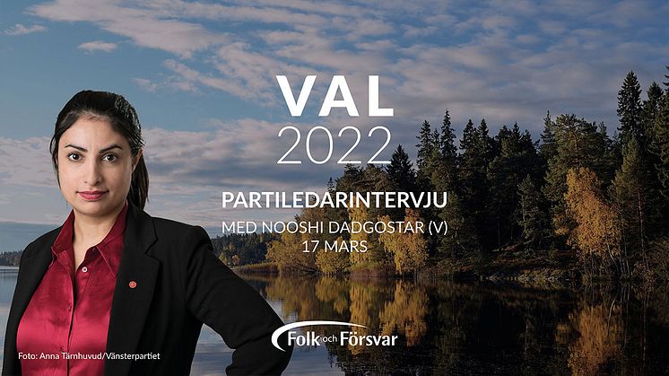 Nooshi Dadgostar i intervju med Folk och Försvar: Vi vill inte tvingas delta i krig med Erdoğan och Viktor Orbán