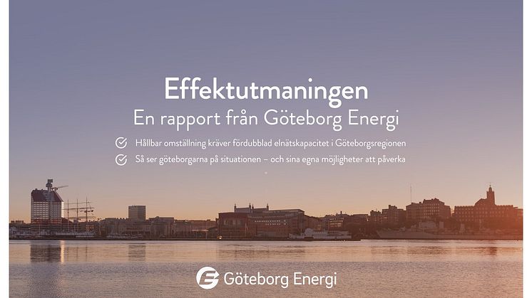 I rapporten ”Effektutmaningen”, som har tagits fram av Göteborg Energi, presenteras fakta, prognoser och utmaningar kring effektfrågan. Rapporten innehåller också en undersökning om götebornas syn på effektfrågan.