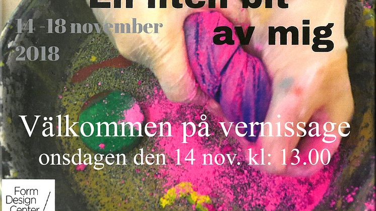 "En liten bit av mig" - vernissage  på Form/Design Center den 14/11 kl. 13.00