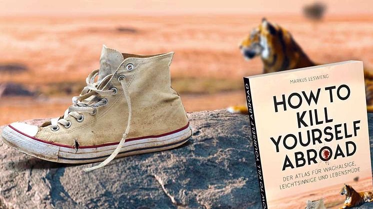 How to Kill Yourself Abroad – Der Atlas für Waghalsige, Leichtsinnige und Lebensmüde