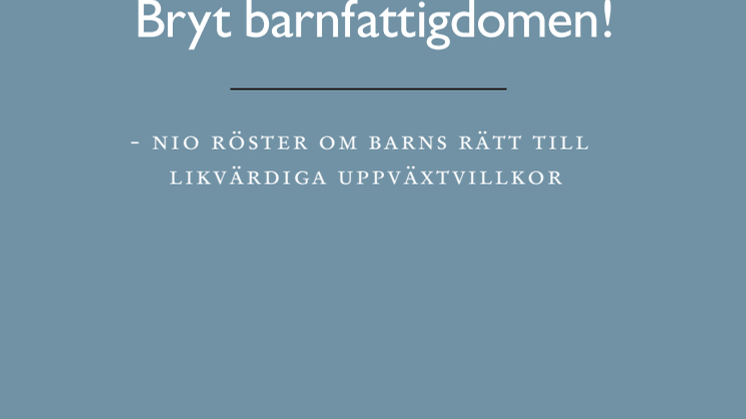 Bryt barnfattigdomen! - nio röster om barns rätt till likvärdiga uppväxtvillkor