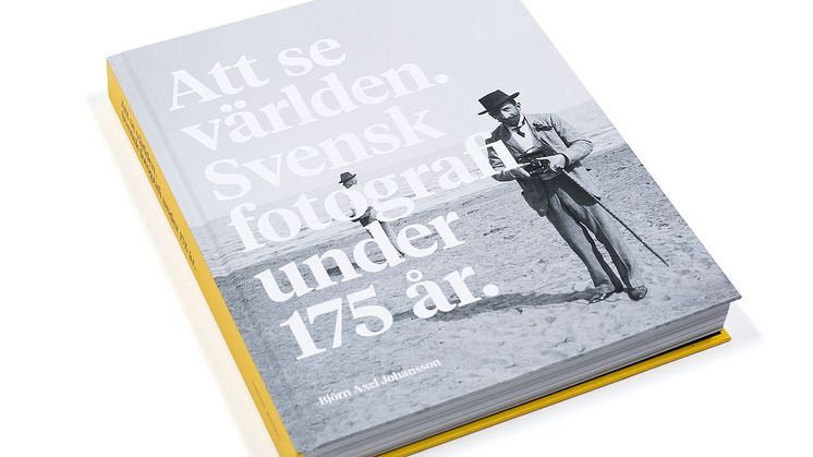 Att se världen. Svensk fotografi under 175 år. Författare Björn Axel Johansson.