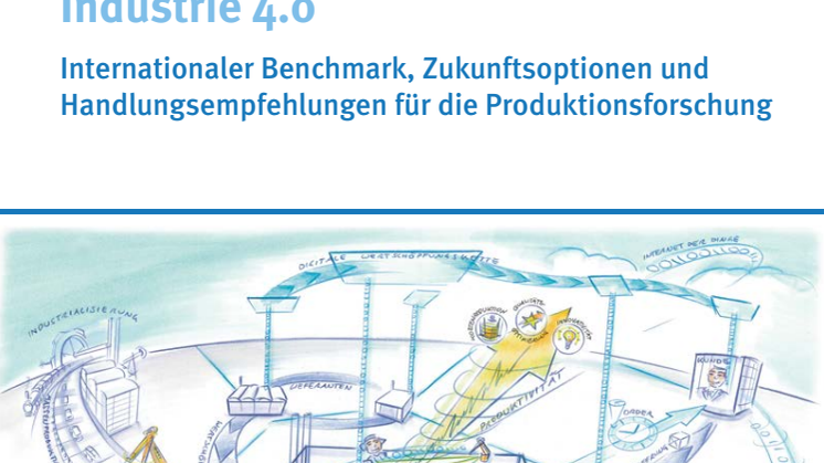Industrie 4.0 - Internationaler Benchmark, Zukunftsoptionen und Handlungsempfehlungen für die Produktionsforschung