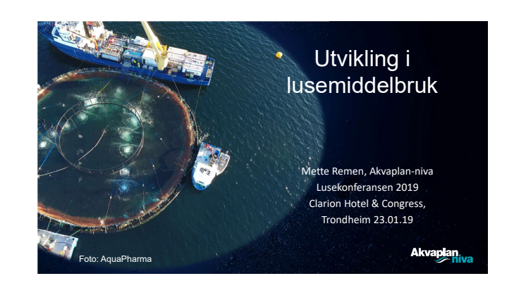 Presentasjon FHF konferanse, Mette Remen: Utvikling lusemiddelbruk 2018