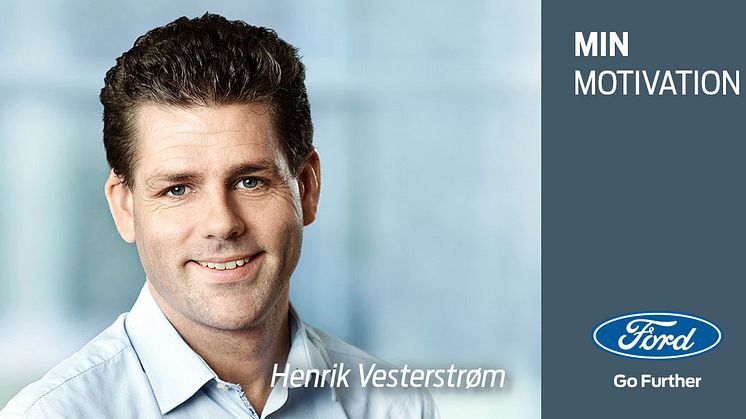 Min motivation: Et portræt af Henrik Vesterstrøm, Fixed Marketing Budget Coordinator hos Ford Danmark