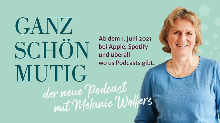 GANZ SCHÖN MUTIG – der neue Podcast mit Melanie Wolfers