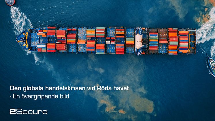 Kris i Röda havet - 2Secure varnar för allvarliga konsekvenser för den globala handeln