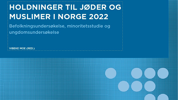 Ny undersøkelse om holdninger til jøder og muslimer:  NEGATIVE HOLDNINGER REDUSERT, STEREOTYPIER FORTSATT UTBREDT