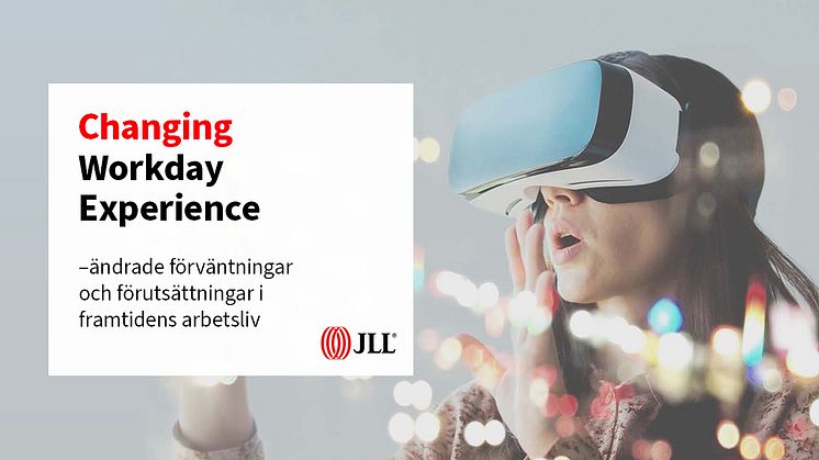 JLL - Changing Workplace Experience – ändrade förväntningar och förutsättningar i framtidens arbetsliv