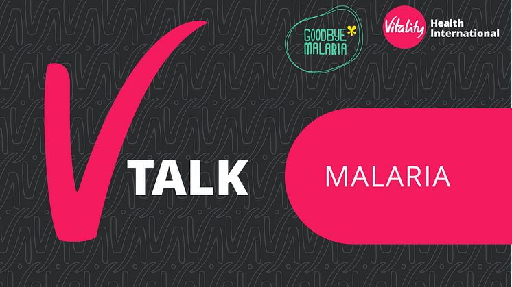 Vitality Health International’s inaugural V-Talk session ignites critical conversations about malaria: a preventable and treatable disease