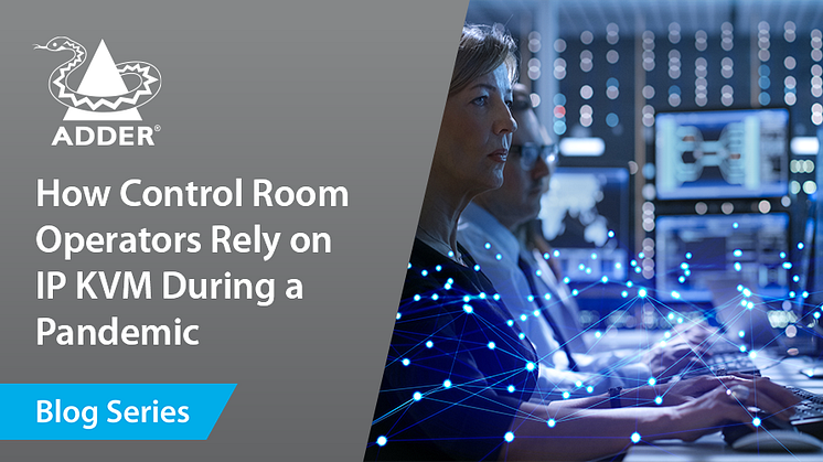 How Control Room Operators Rely on IP KVM During a Pandemic