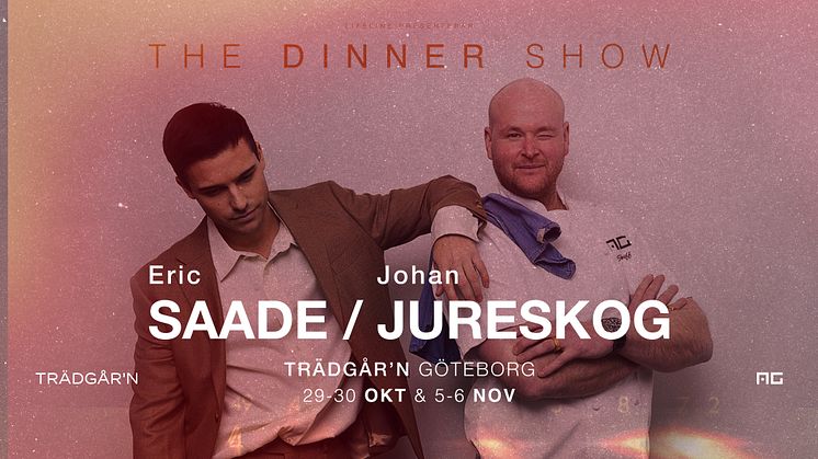 Lifeline presenterar i samarbete med AG och Trädgår´n "Eric Saade x Johan Jureskog – The Dinner Show"