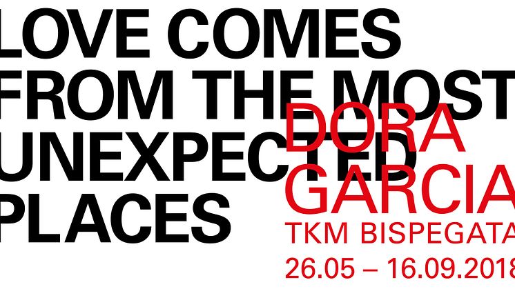LOVE COMES FROM THE MOST UNEXPECTED PLACES - García - TKM Bispegata 26.05 - 16.09.2018