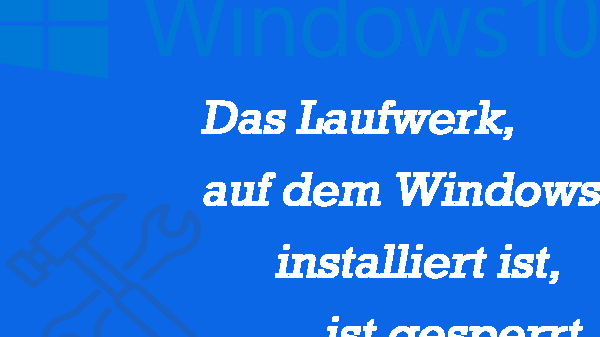 das laufwerk auf dem windows installiert ist ist gesperrt