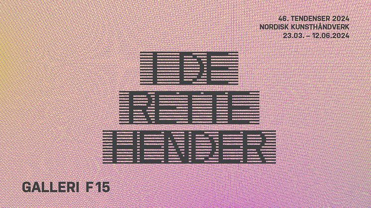 46. Tendenser, «I de rette hender» åpner 23. mars på Galleri F 15