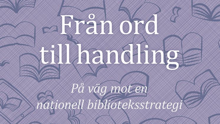 På väg mot en nationell biblioteksstrategi: För ett Bibliotekssverige i den digitala tidsåldern