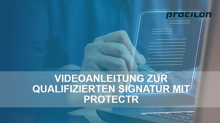Bild: Videoanleitung zur Einrichtung der qualifizierten elektronischen Signatur mit proTECTr.com