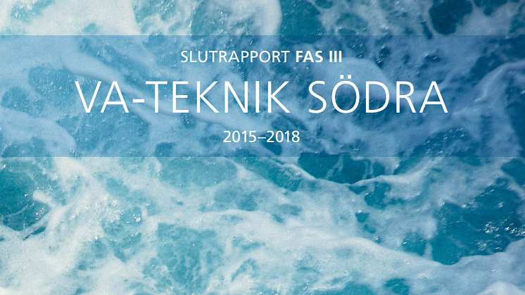 Ny C-rapport från SVU: Slutrapport Fas III VA-Teknik Södra 2015-2018