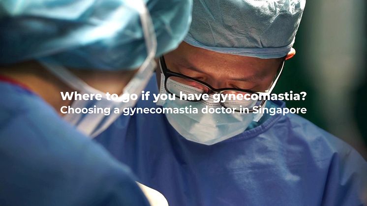 Where to go if you have gynecomastia? Choosing a gynecomastia doctor in Singapore