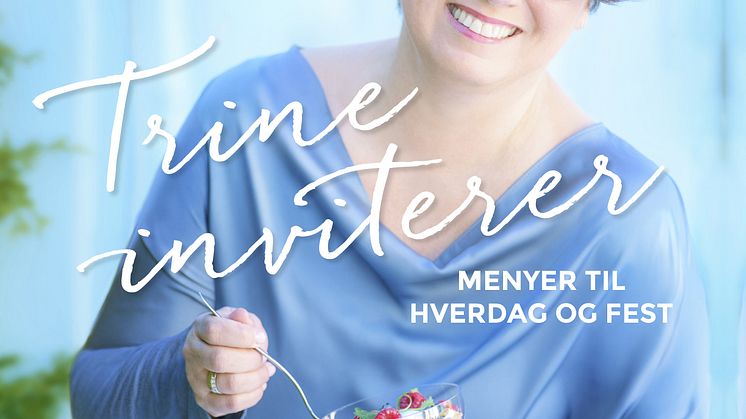 "Trine inviterer" er i salg nå! Kokeboken er den tredje i rekken hos Cappelen Damm.